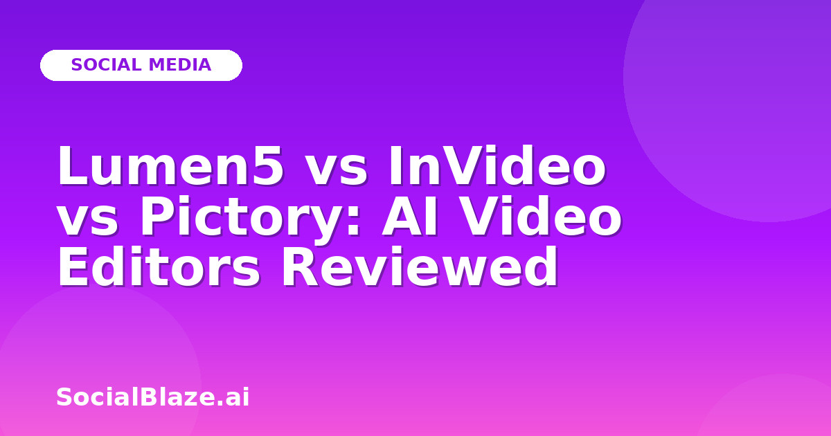Lumen5 vs InVideo vs Pictory: AI Video Editors Reviewed