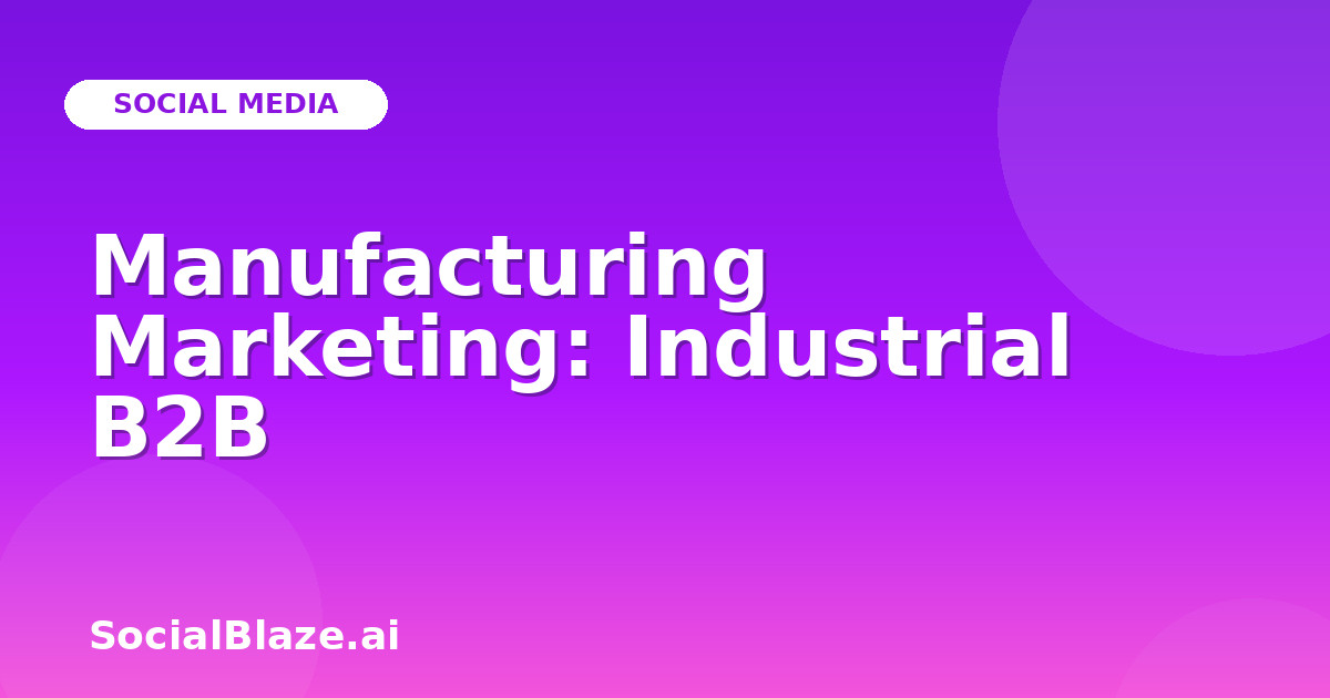 Manufacturing Marketing: Industrial B2B