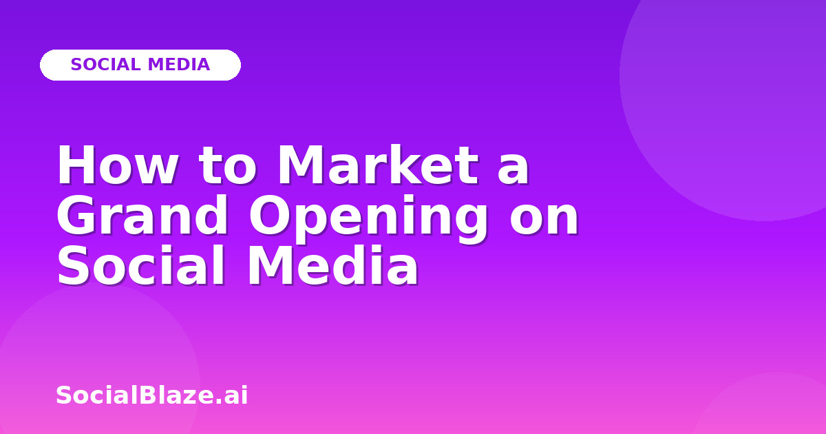 How to Market a Grand Opening on Social Media