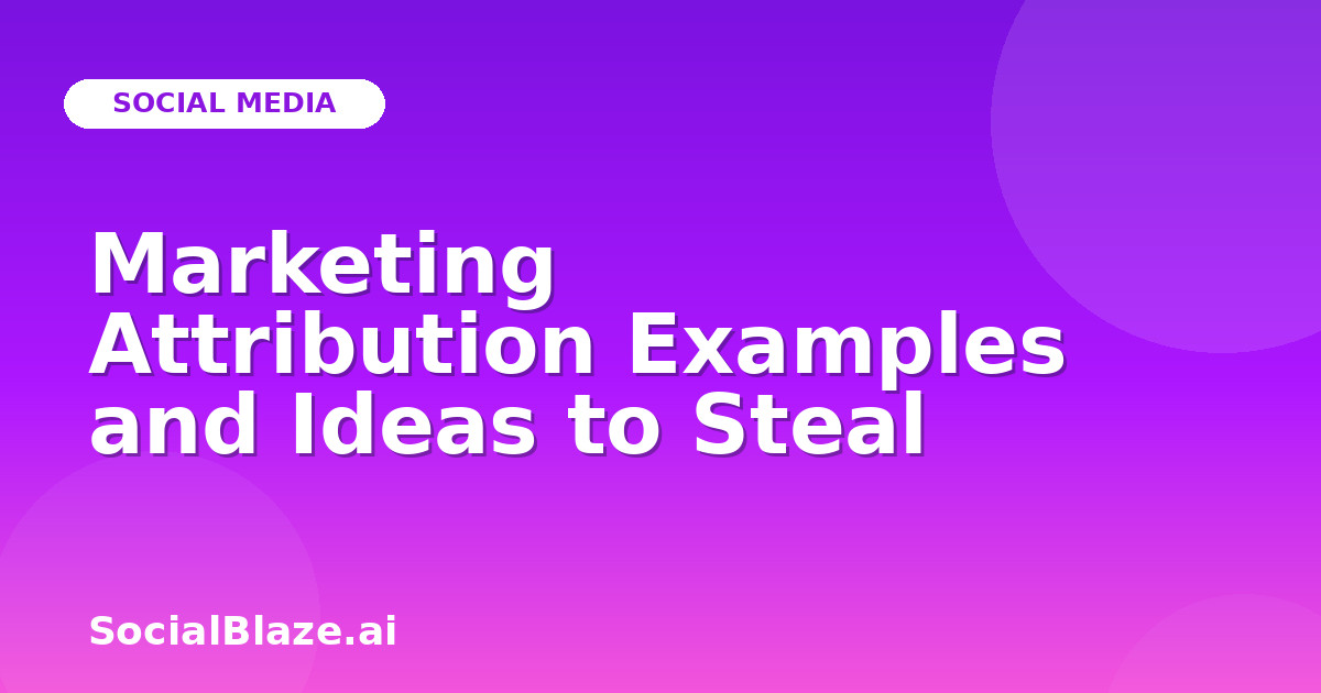 Marketing Attribution Examples and Ideas to Steal