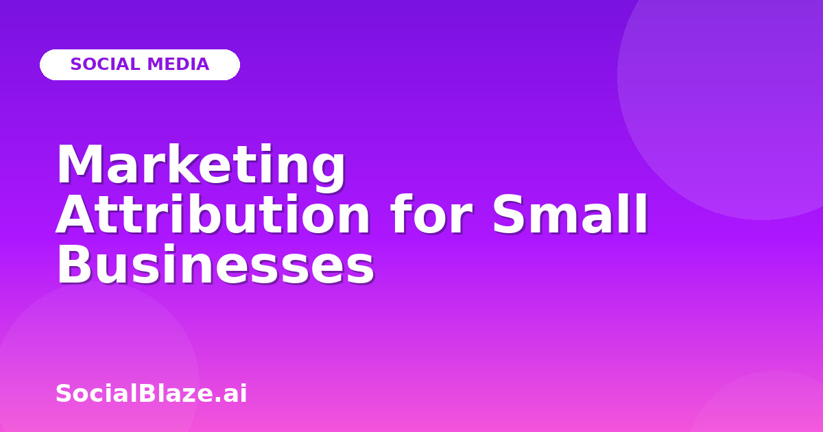 Marketing Attribution for Small Businesses