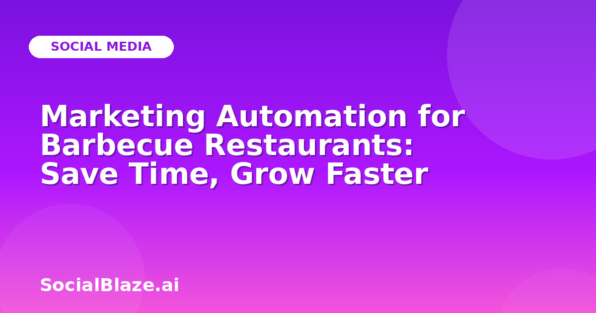 Marketing Automation for Barbecue Restaurants: Save Time, Grow Faster