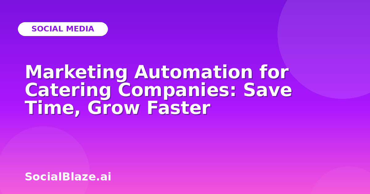 Marketing Automation for Catering Companies: Save Time, Grow Faster