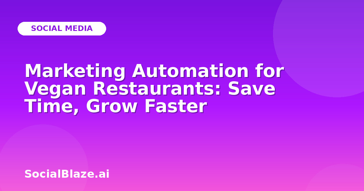 Marketing Automation for Vegan Restaurants: Save Time, Grow Faster