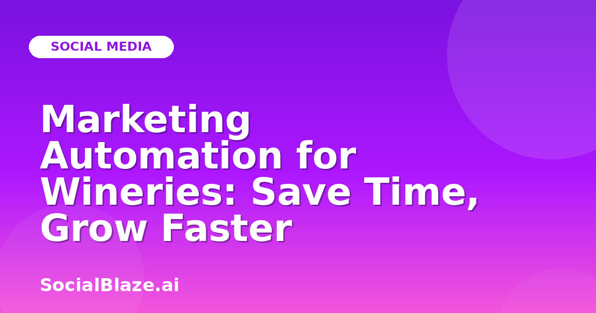 Marketing Automation for Wineries: Save Time, Grow Faster