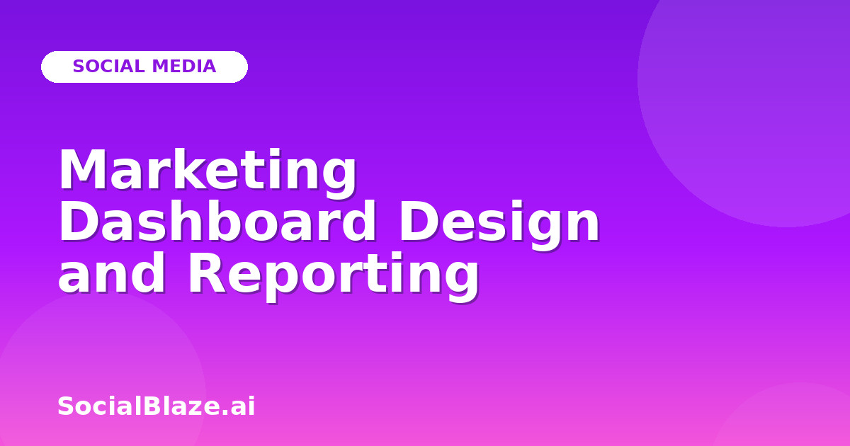 Marketing Dashboard Design and Reporting