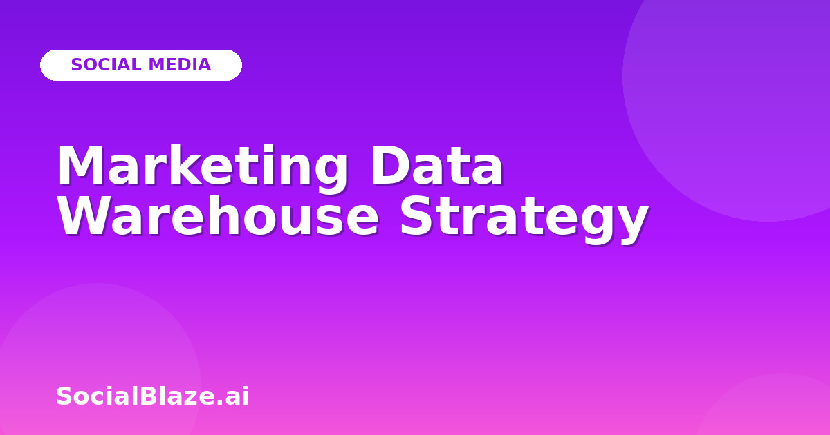 Marketing Data Warehouse Strategy