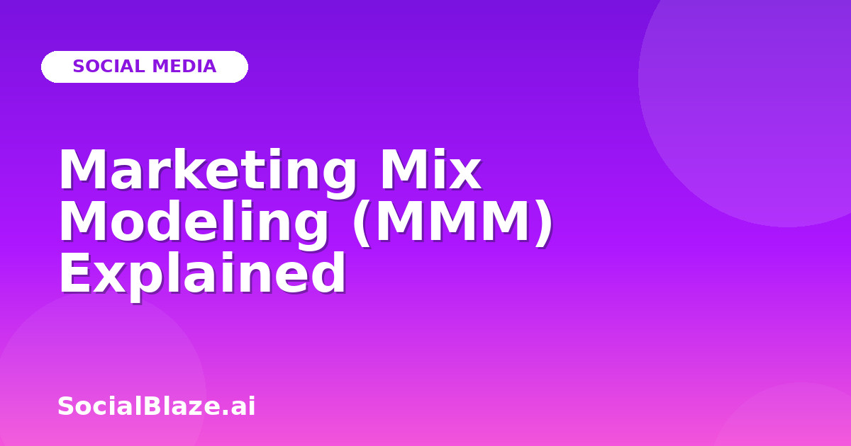 Marketing Mix Modeling (MMM) Explained