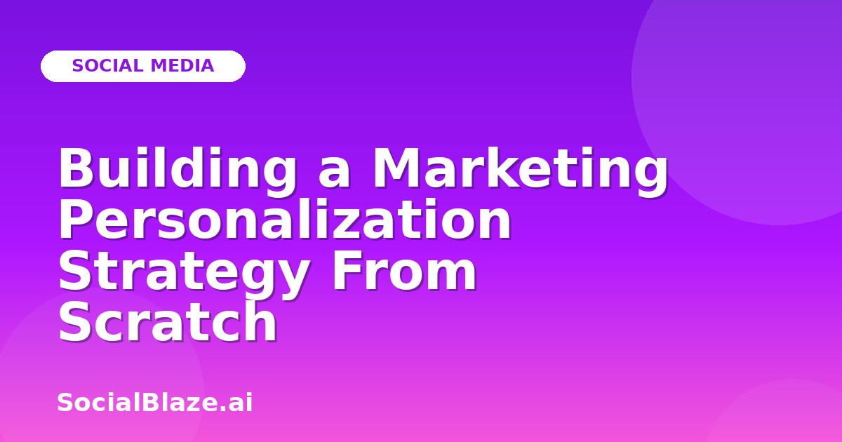 Building a Marketing Personalization Strategy From Scratch