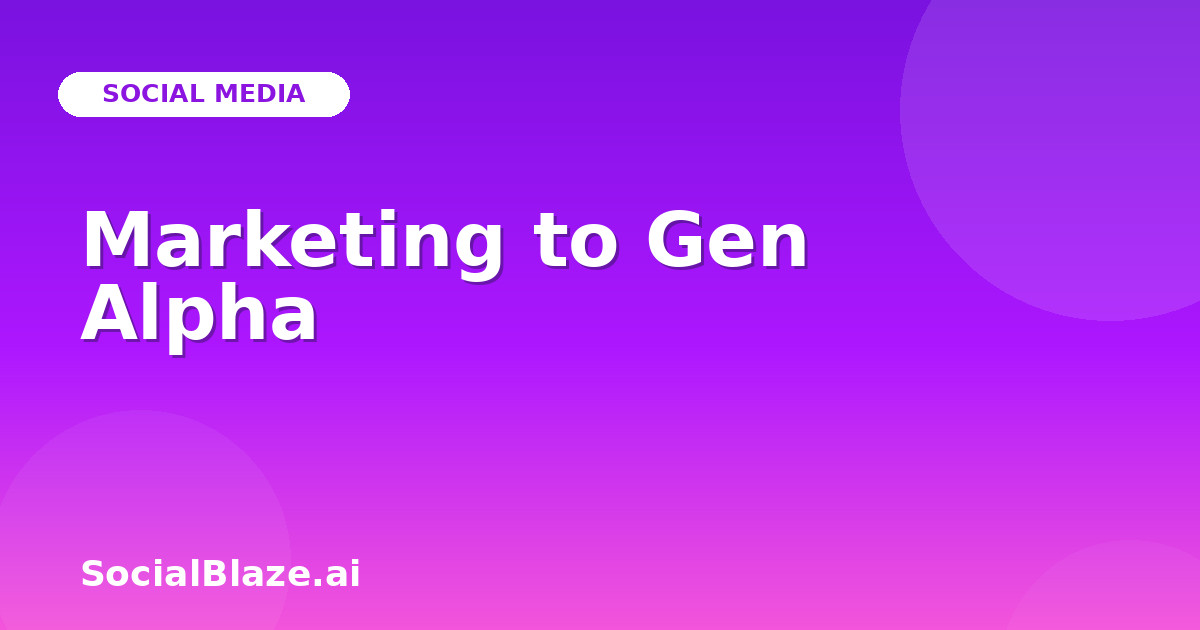 Marketing to Gen Alpha