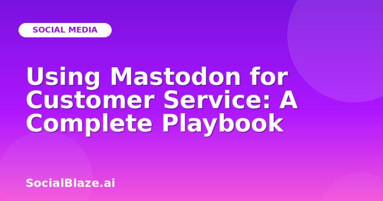 Using Mastodon For Customer Service: A Complete Playbook Using Mastodon For Customer Service: A Complete Playbook