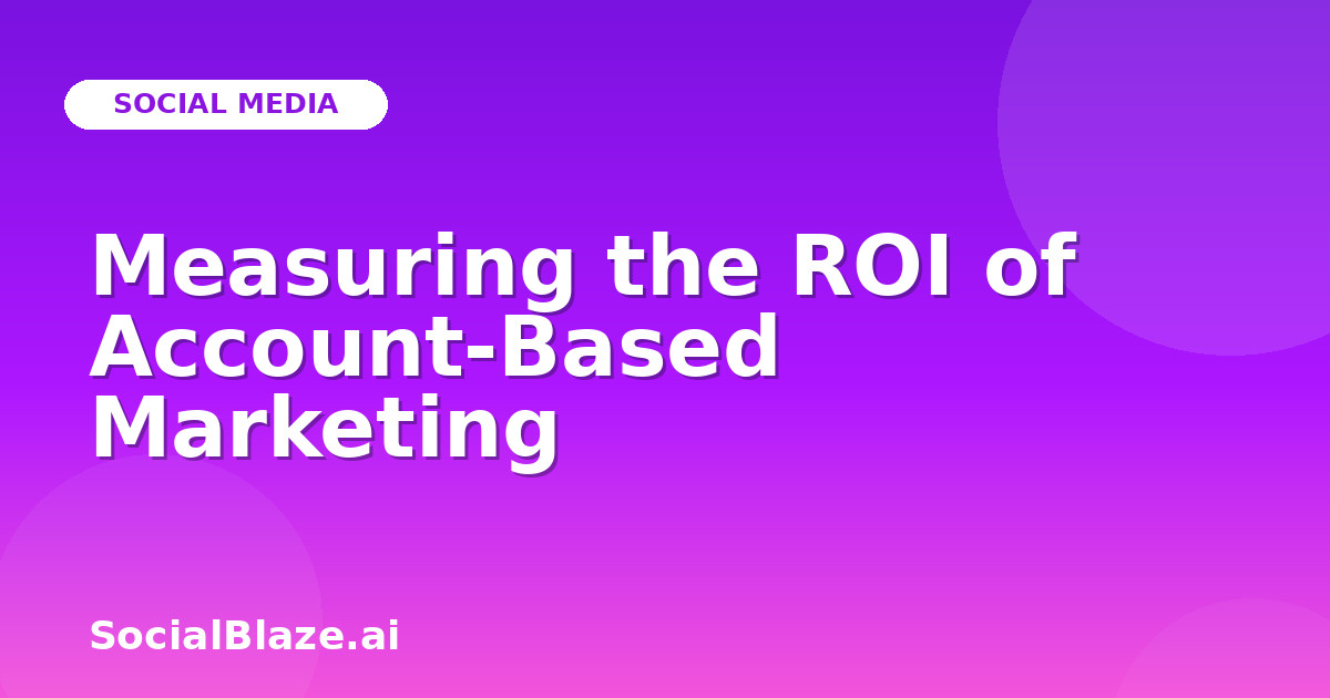 Measuring the ROI of Account-Based Marketing