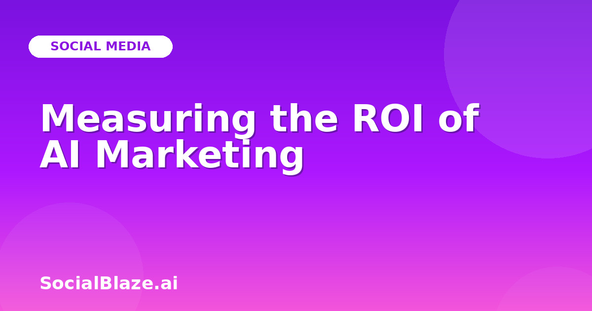 Measuring the ROI of AI Marketing