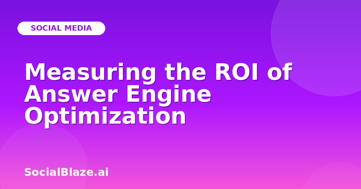Measuring the ROI of Answer Engine Optimization