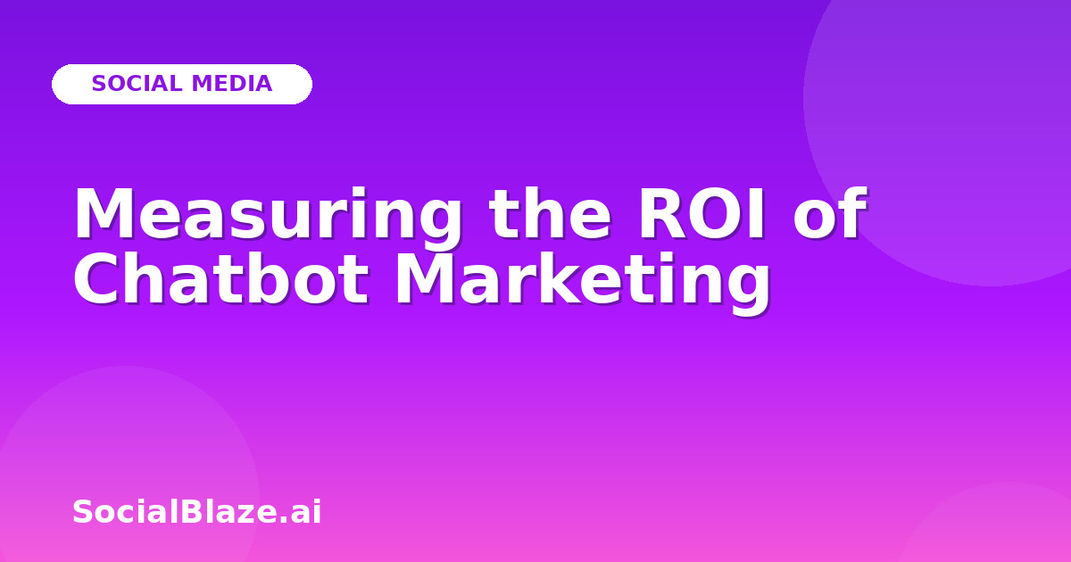 Measuring the ROI of Chatbot Marketing