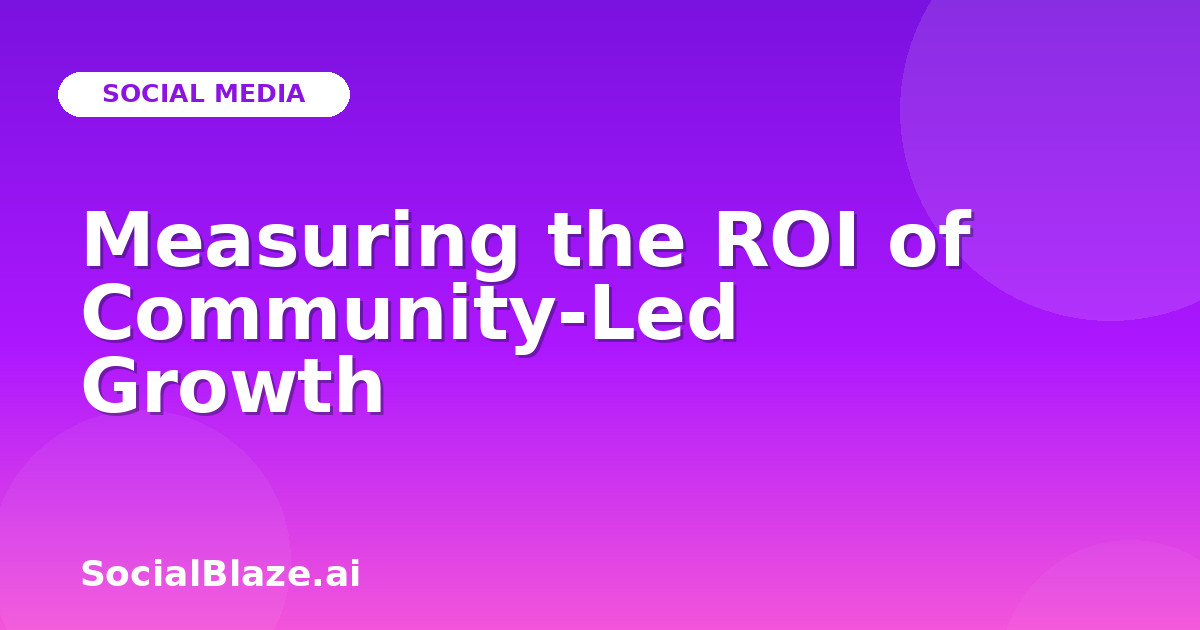 Measuring the ROI of Community-Led Growth