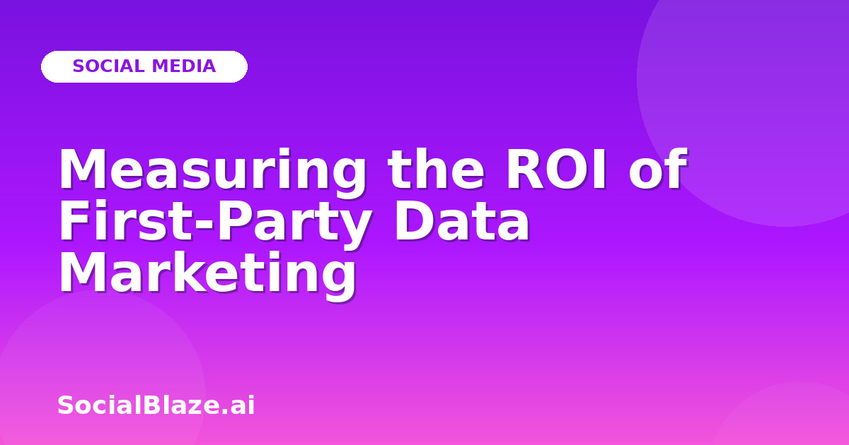 Measuring the ROI of First-Party Data Marketing