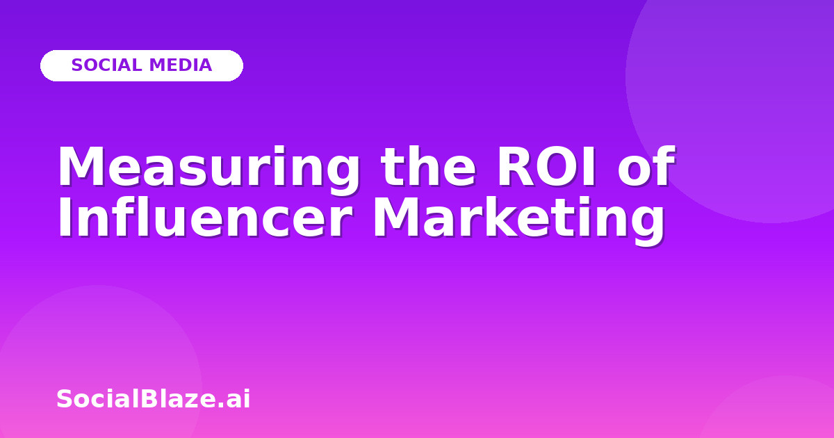 Measuring the ROI of Influencer Marketing