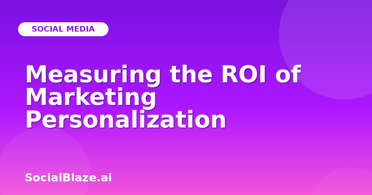 Measuring the ROI of Marketing Personalization