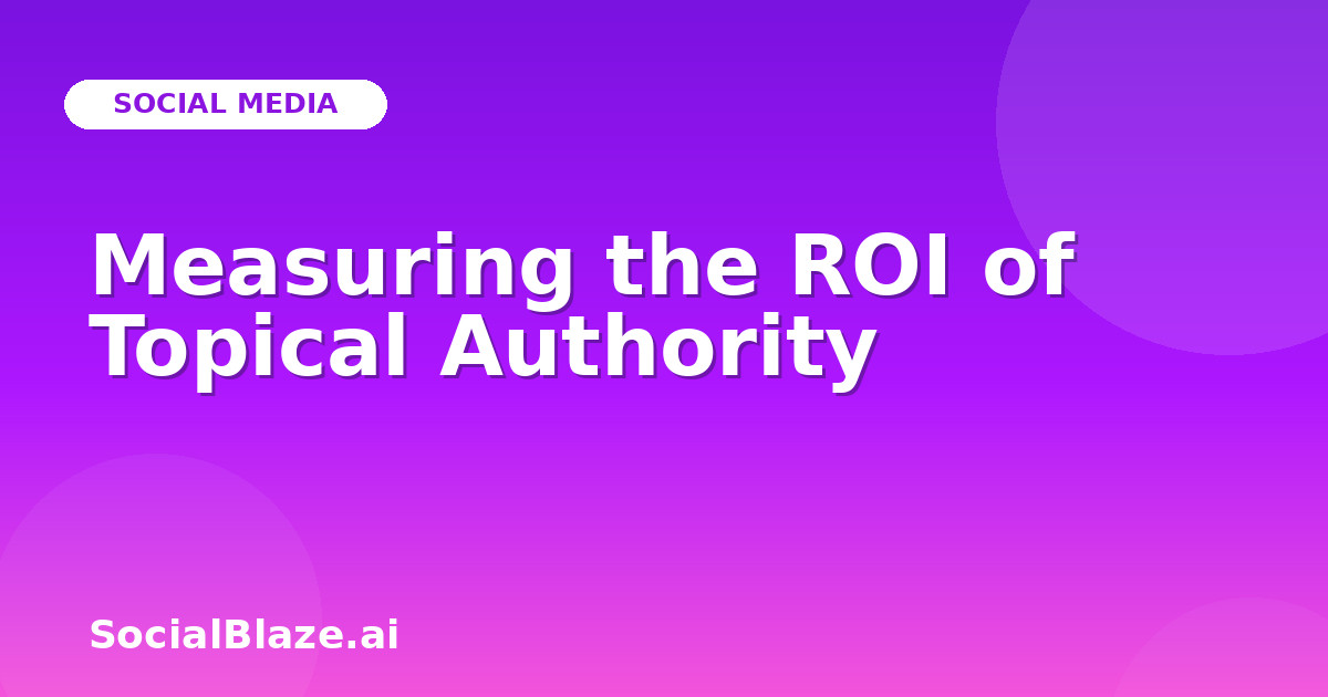 Measuring the ROI of Topical Authority