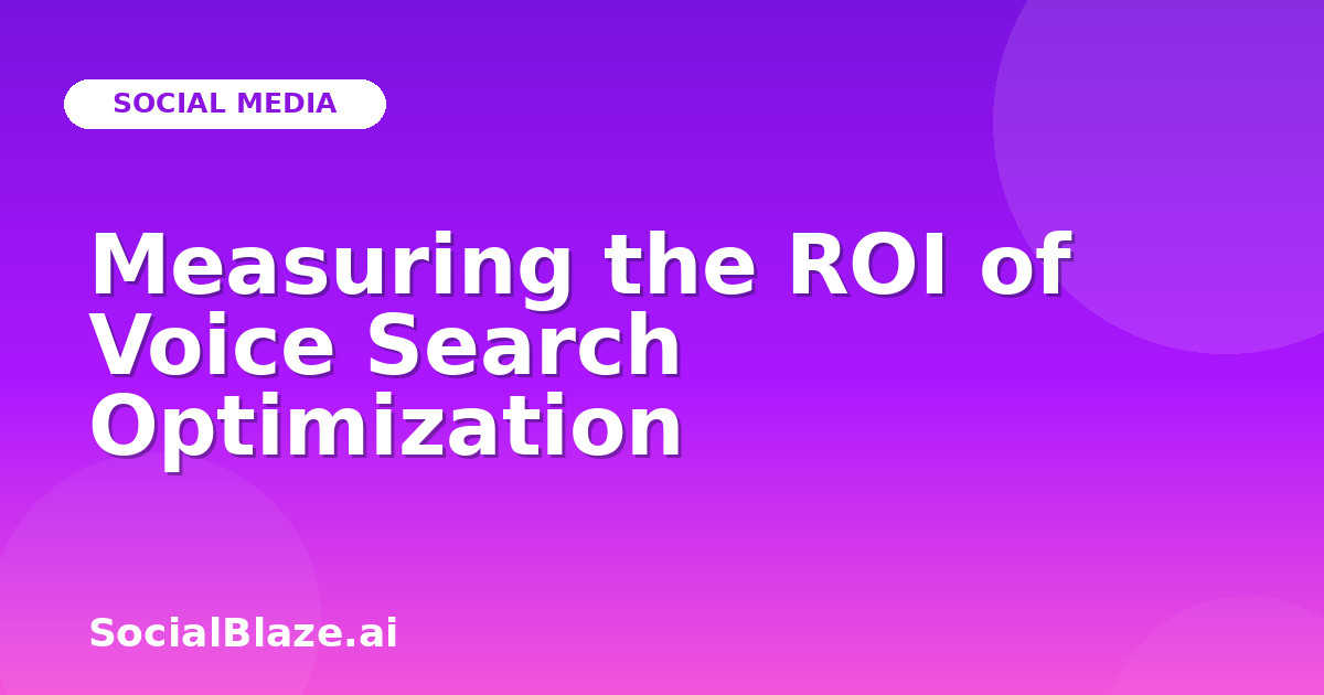 Measuring the ROI of Voice Search Optimization