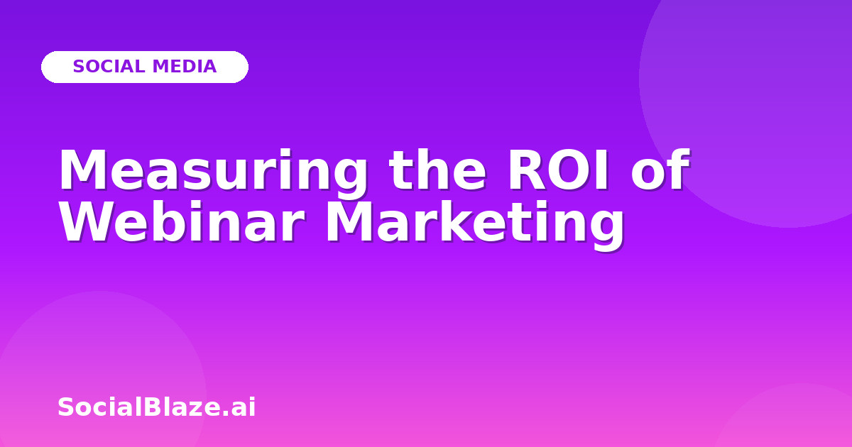 Measuring the ROI of Webinar Marketing