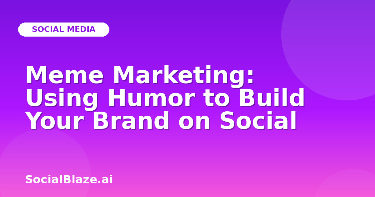Meme Marketing: Using Humor to Build Your Brand on Social