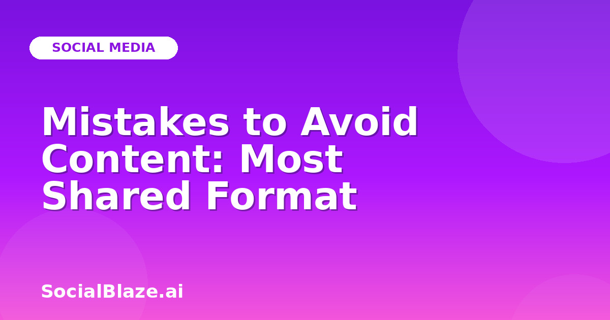 Mistakes to Avoid Content: Most Shared Format