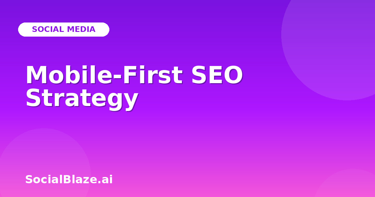 Mobile-First SEO Strategy