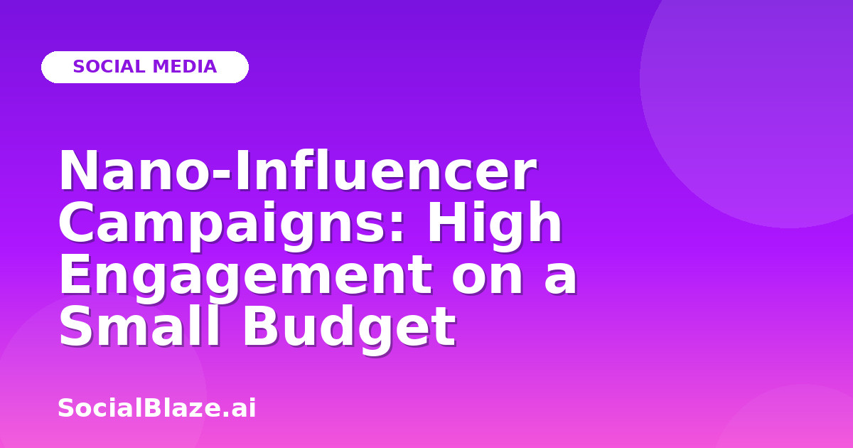 Nano-Influencer Campaigns: High Engagement on a Small Budget
