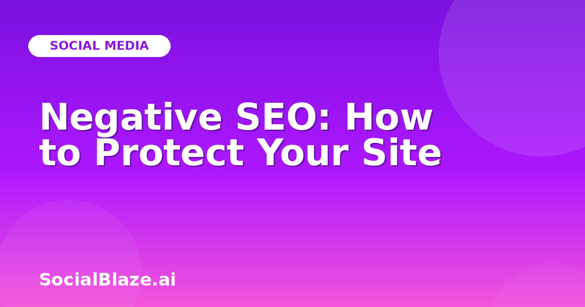 Negative SEO: How to Protect Your Site