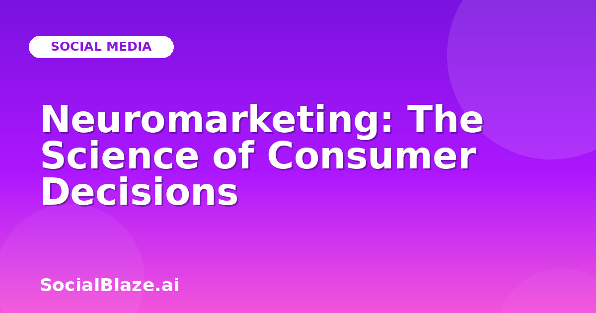 Neuromarketing: The Science of Consumer Decisions