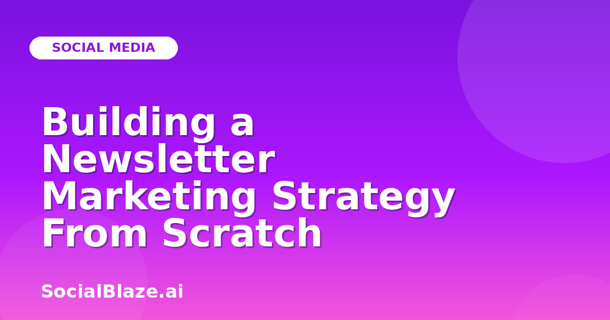 Building a Newsletter Marketing Strategy From Scratch