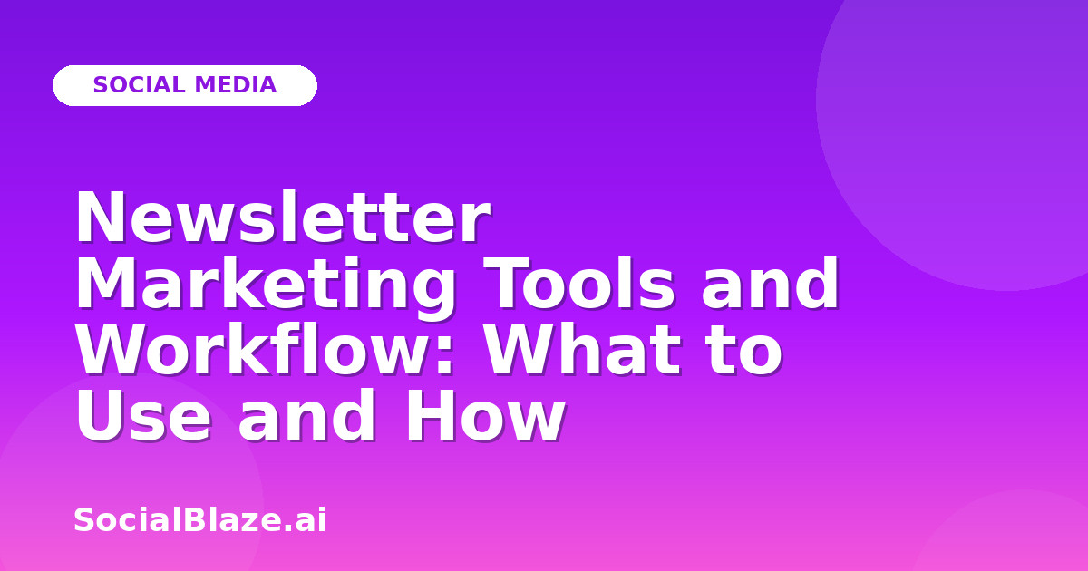 Newsletter Marketing Tools and Workflow: What to Use and How
