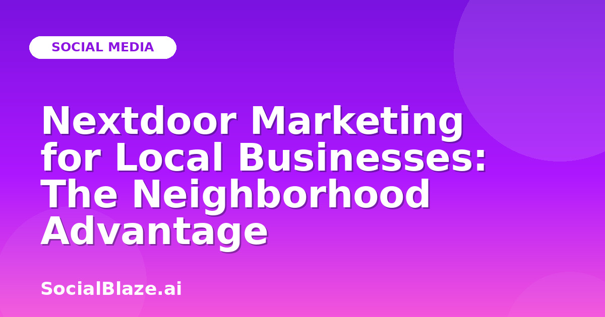 Nextdoor Marketing for Local Businesses: The Neighborhood Advantage