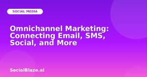 Omnichannel Marketing: Connecting Email, SMS, Social, and More