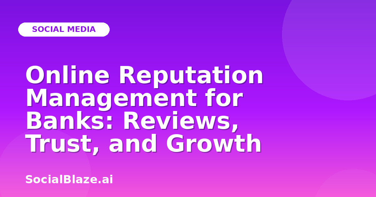 Online Reputation Management for Banks: Reviews, Trust, and Growth