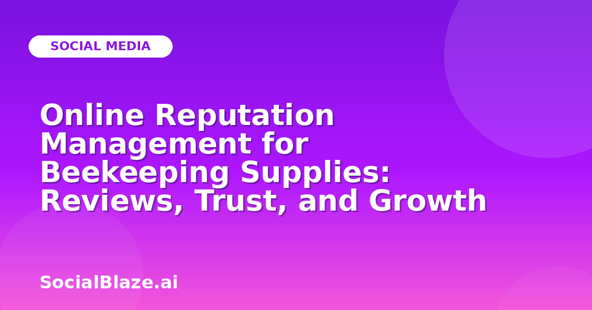 Online Reputation Management for Beekeeping Supplies: Reviews, Trust, and Growth