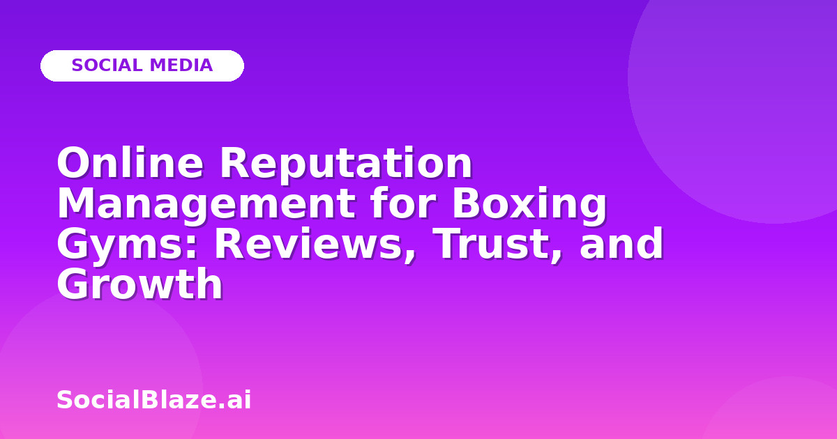 Online Reputation Management for Boxing Gyms: Reviews, Trust, and Growth