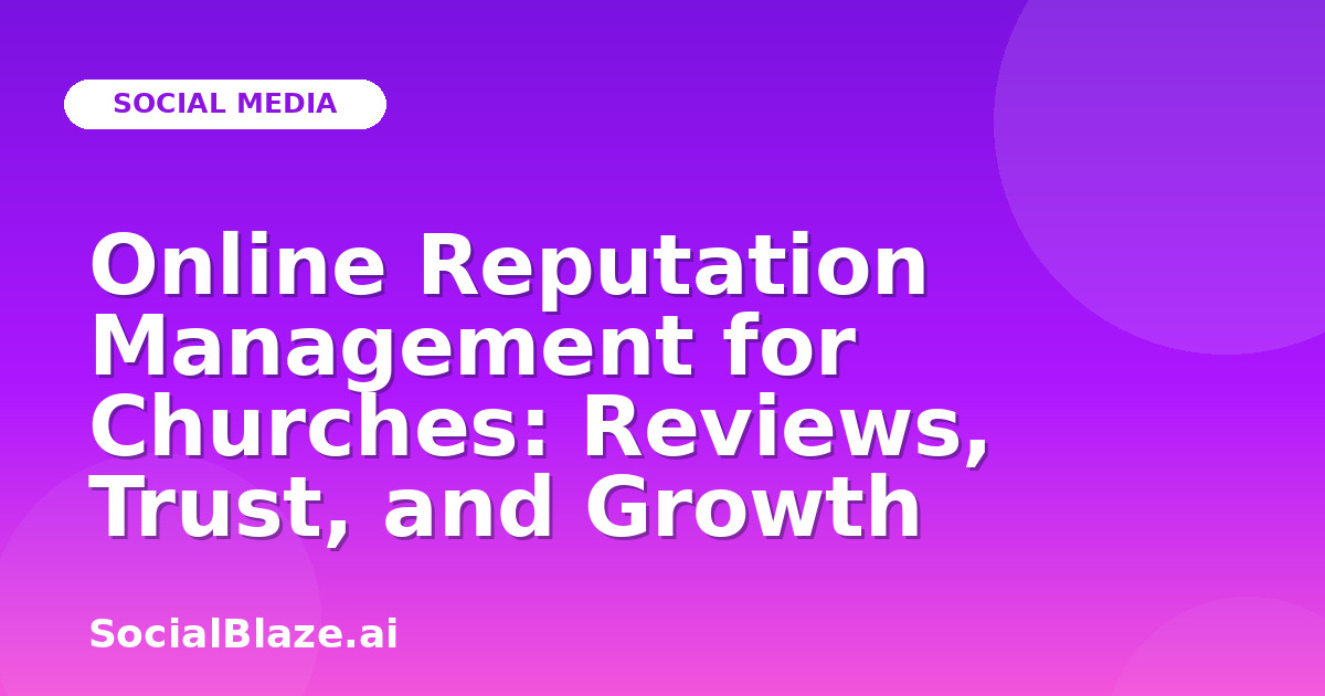 Online Reputation Management for Churches: Reviews, Trust, and Growth