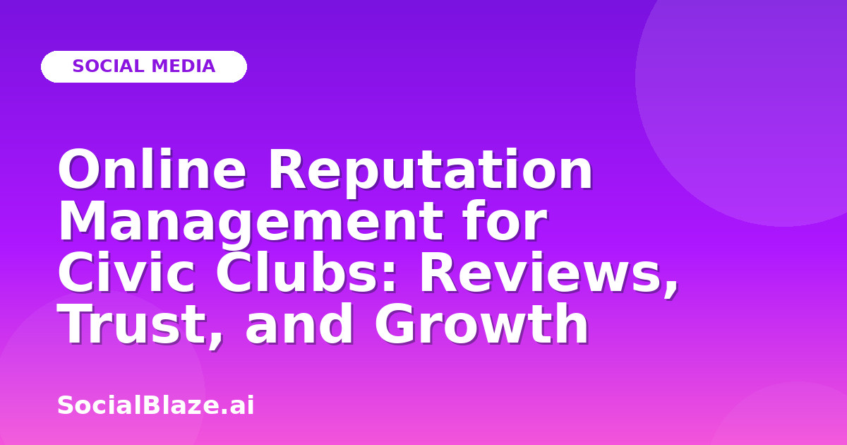Online Reputation Management for Civic Clubs: Reviews, Trust, and Growth