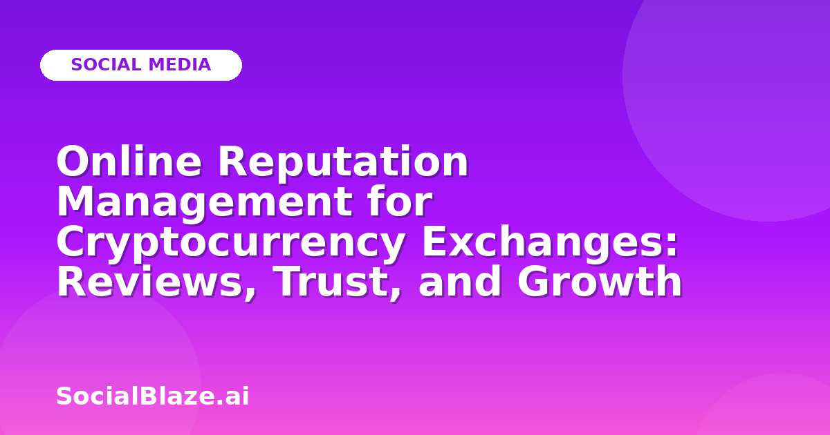 Online Reputation Management for Cryptocurrency Exchanges: Reviews, Trust, and Growth