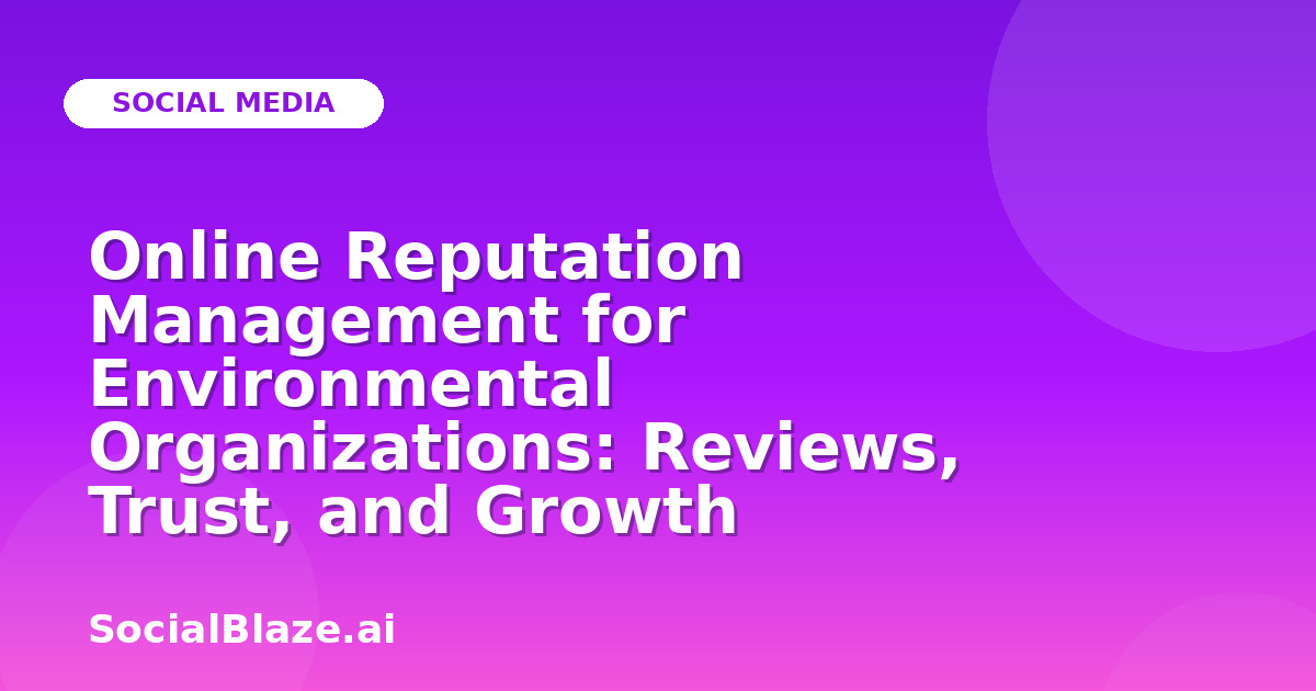 Online Reputation Management for Environmental Organizations: Reviews, Trust, and Growth