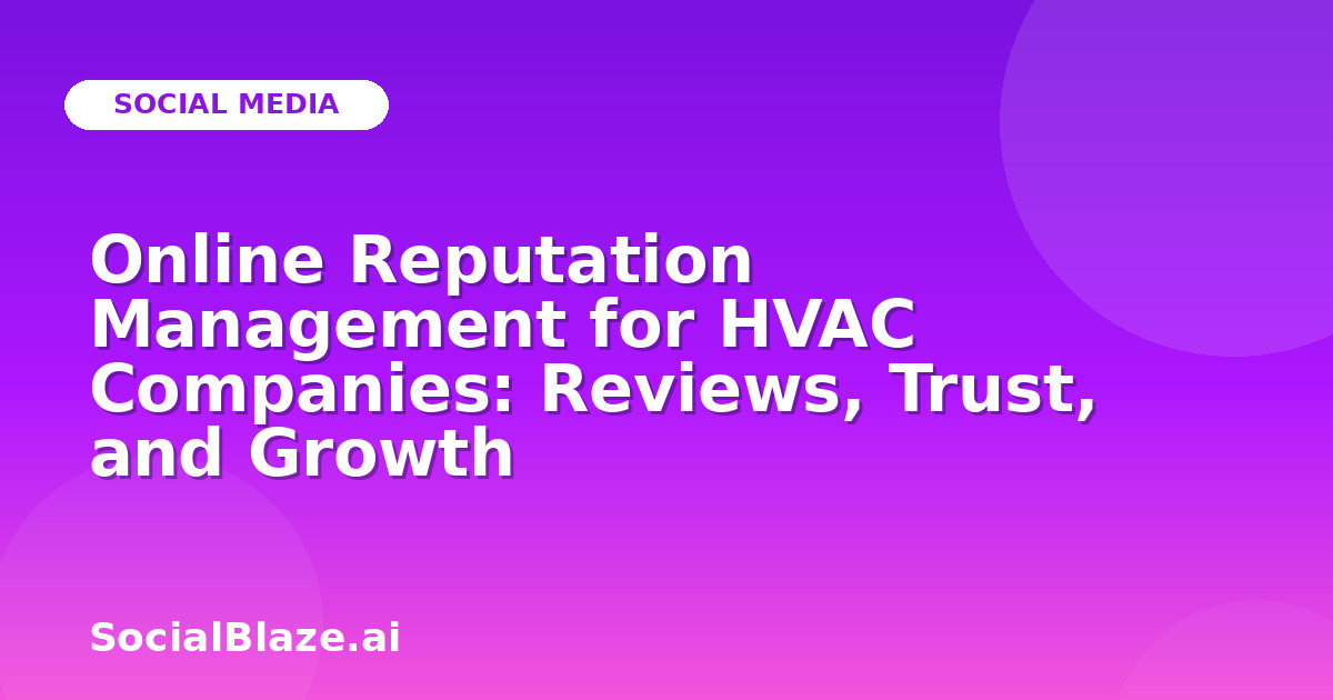 Online Reputation Management for HVAC Companies: Reviews, Trust, and Growth