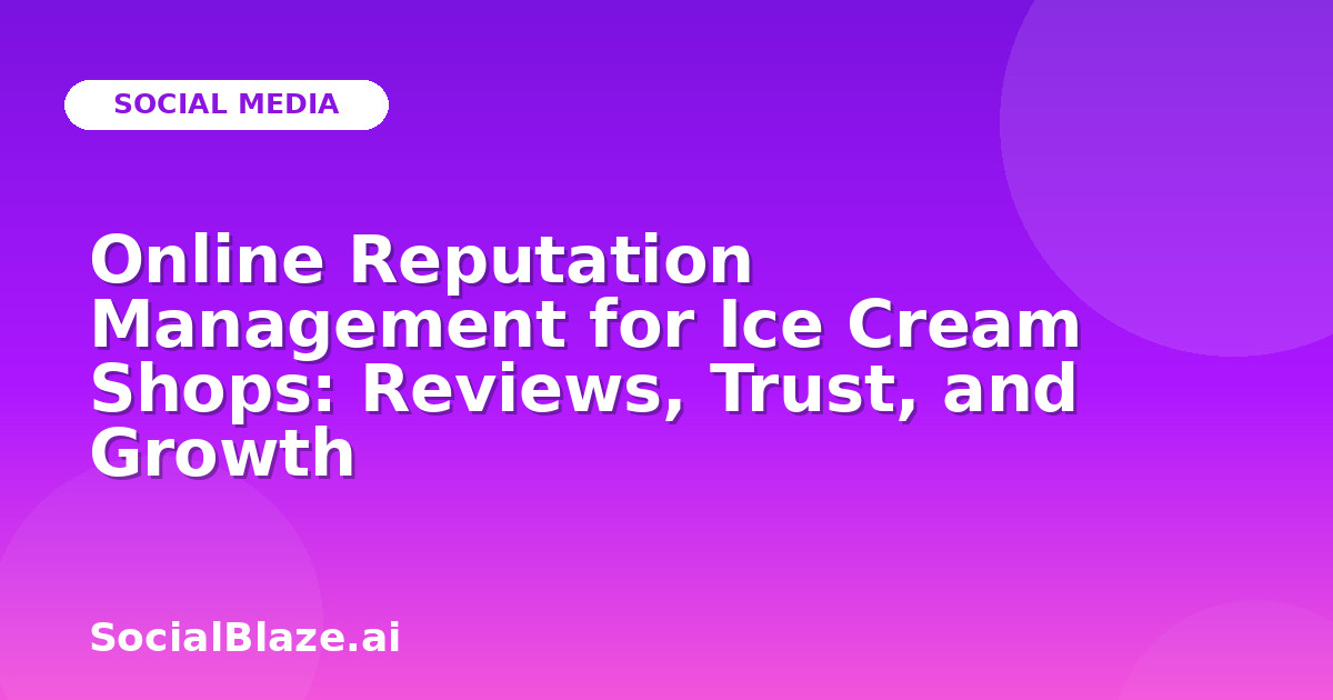 Online Reputation Management for Ice Cream Shops: Reviews, Trust, and Growth
