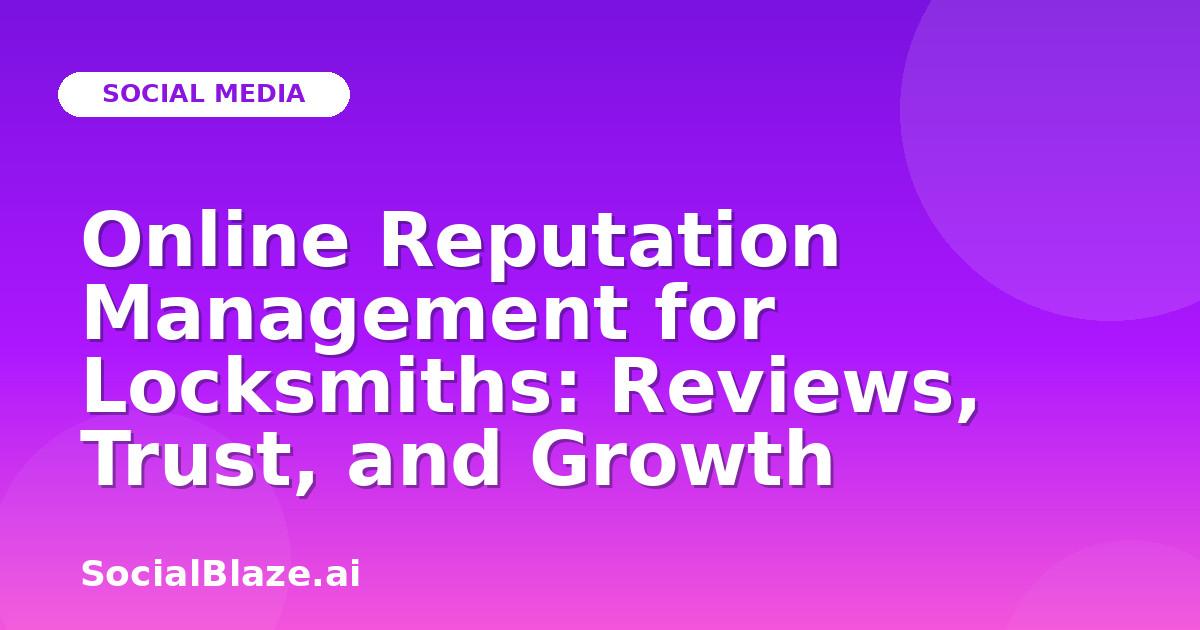 Online Reputation Management for Locksmiths: Reviews, Trust, and Growth