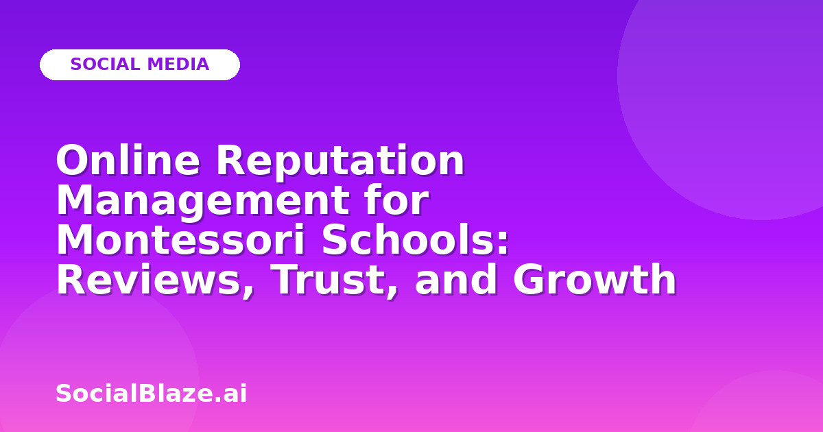 Online Reputation Management for Montessori Schools: Reviews, Trust, and Growth