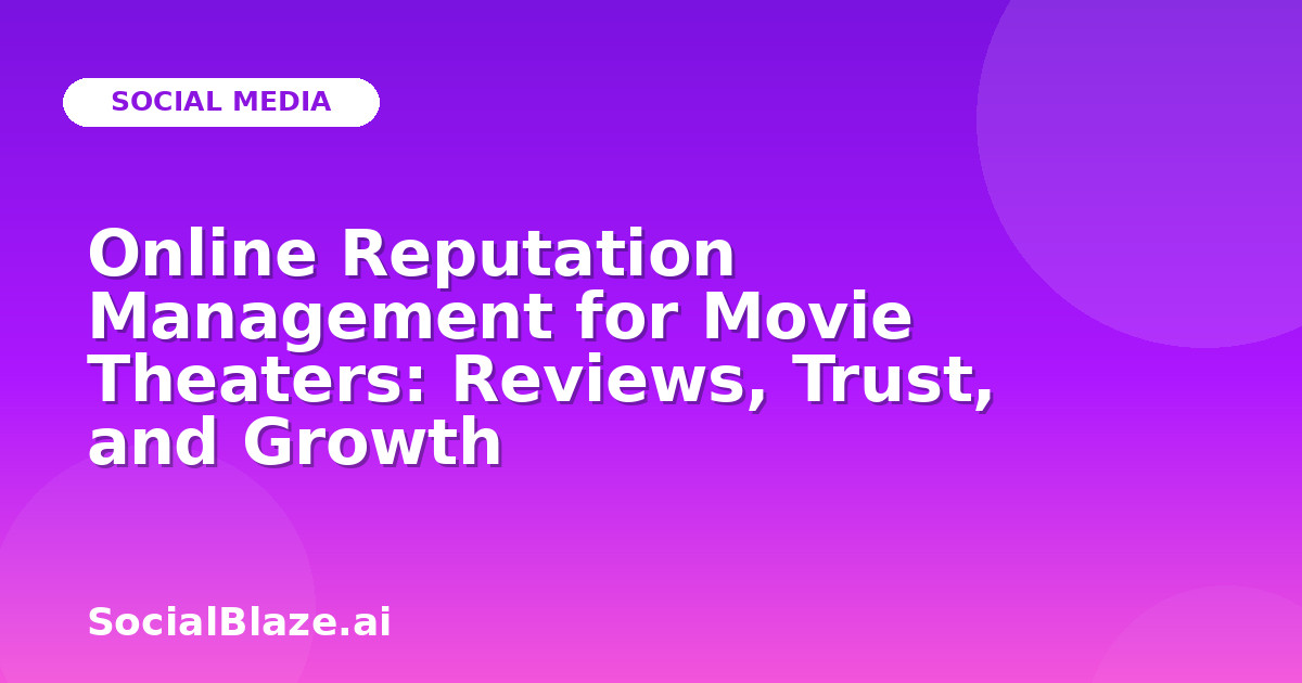 Online Reputation Management for Movie Theaters: Reviews, Trust, and Growth