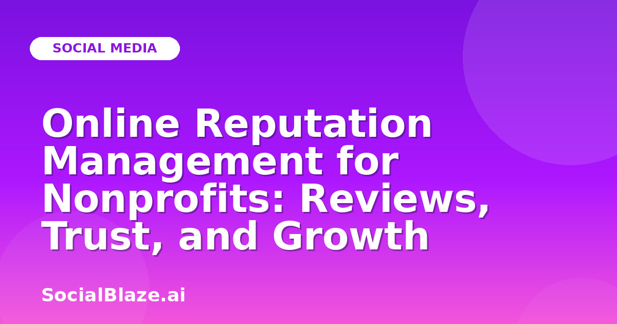 Online Reputation Management for Nonprofits: Reviews, Trust, and Growth