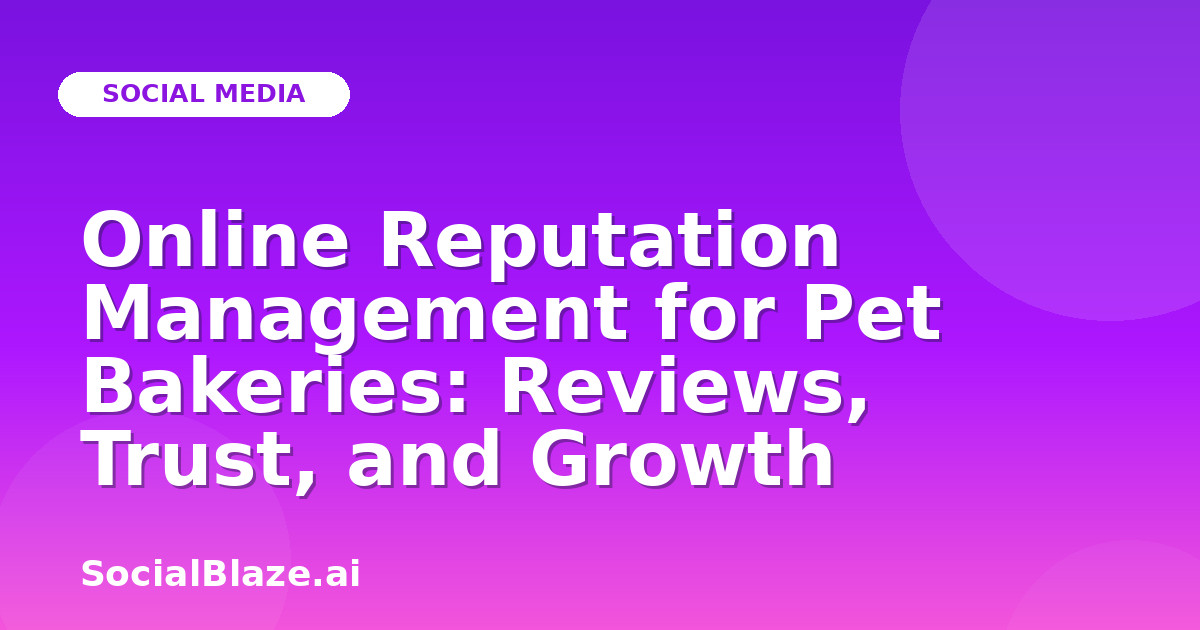Online Reputation Management for Pet Bakeries: Reviews, Trust, and Growth